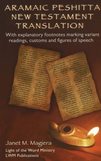 Aramaic Peshitta New Testament Translation : With Explanatory Footnotes Marking Variant Readings, Customs and Figures of Speech, Hardback Book