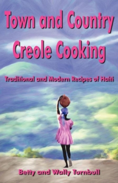 Town and Country Creole Cooking : Traditional and Modern Recipes of Haiti, Paperback / softback Book