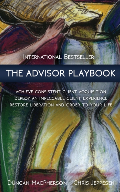 The Advisor Playbook : Regain liberation and order in your personal and professional life, Hardback Book