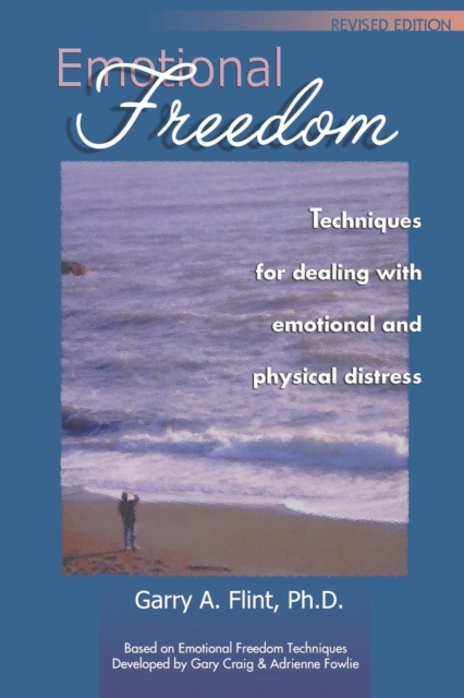 Emotional Freedom : Techniques for Dealing with Emotional and Physical Distress, Paperback / softback Book