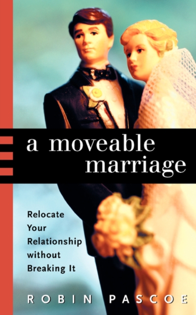 A Moveable Marriage : Relocate Your Relationship Without Breaking It, Paperback / softback Book