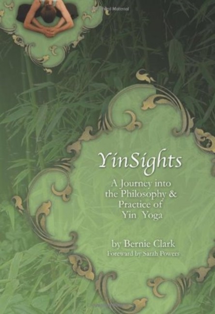 Yin Sights : A Journey into the Philosophy & Practice of Yin Yoga, Paperback / softback Book