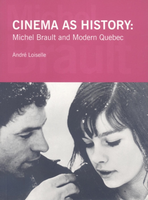 Cinema as History : Michel Brault and Modern Quebec, Paperback / softback Book
