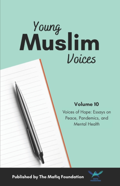 Young Muslim Voices Vol 10 : Voices of Hope: Essays on Peace, Pandemics, and Mental Health, Paperback / softback Book