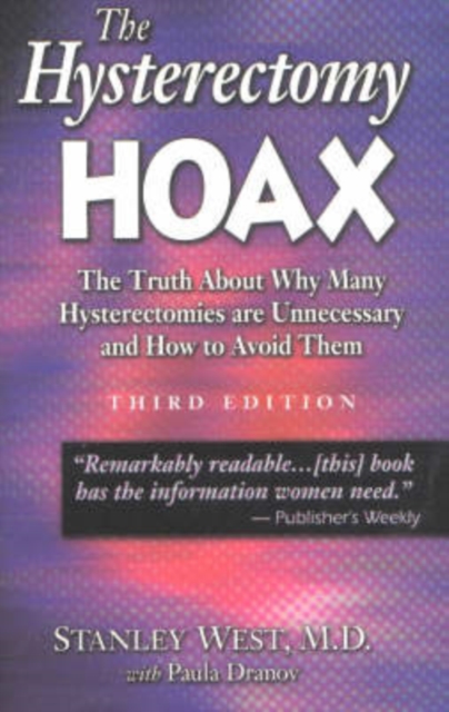 The Hysterectomy Hoax : The Truth About Why Many Hysterectomies are Unnecessary and How to Avoid Them, Paperback Book