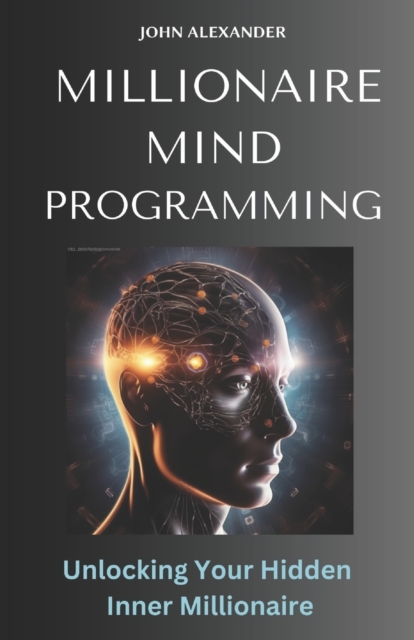 Millionaire Mind Programming : Unlock Your Hidden Inner Millionaire, Paperback / softback Book