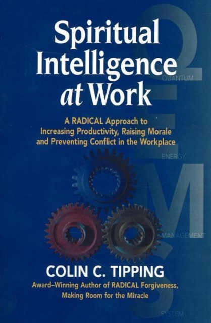 Spiritual Intelligence at Work : A RADICAL Approach to Increasing Productivity, Raising Morale & Preventing Conflict in the Workplace, Hardback Book
