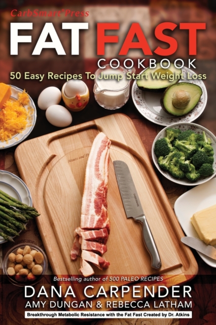Fat Fast Cookbook : 50 Easy Recipes to Jump Start Your Low Carb Weight Loss, Paperback / softback Book