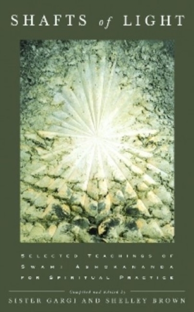 Shafts of Light : Selected Teachings of Swami Ashokananda for Spiritual Practice, Paperback / softback Book