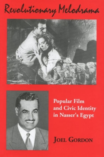 Revolutionary Melodrama : Popular Film and Civic Identity in Nasser's Egypt, Hardback Book