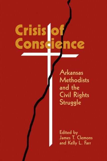 Crisis of Conscience : Arkansas Methodists and the Civil Rights Struggle, Paperback / softback Book