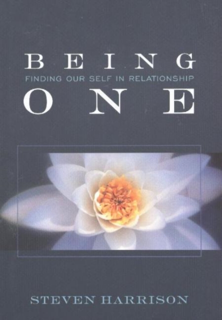 Being One : Finding Our Self in Relationship, Paperback / softback Book