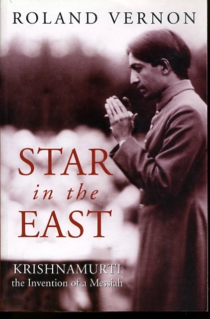 Star in the East : Krishnamurti--the Invention of a Messiah, Paperback / softback Book