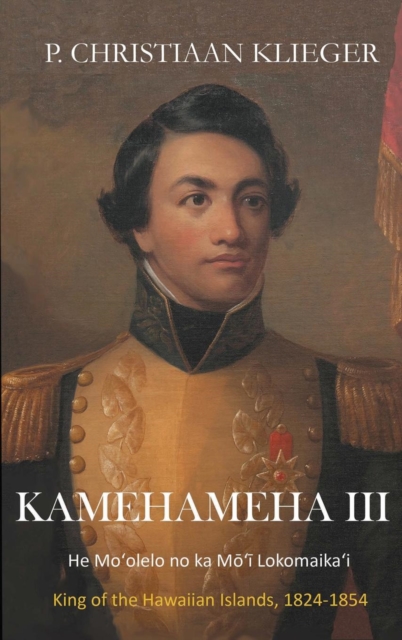 Kamehameha III : He Mo'olelo No Ka Mo'i Lomomaika'i, Hardback Book