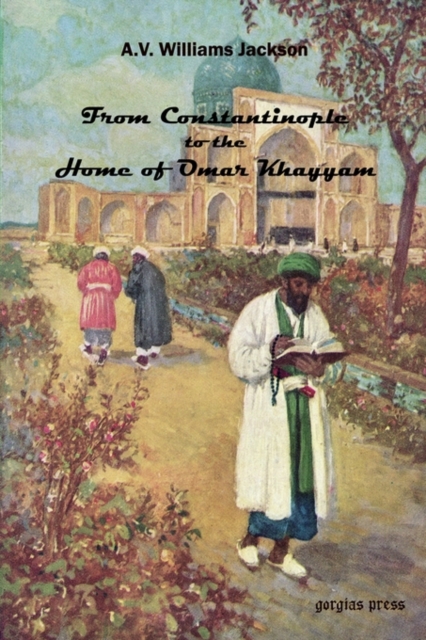 From Constantinople to the Home of Omar Khayyam, Paperback / softback Book