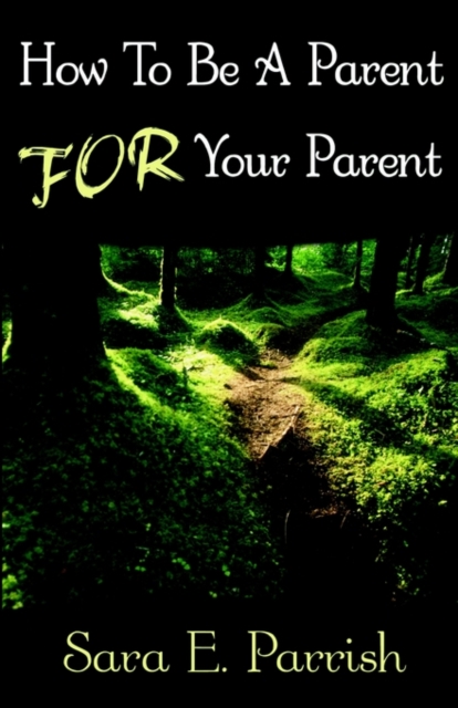 How to be a Parent for Your Parent, Paperback / softback Book