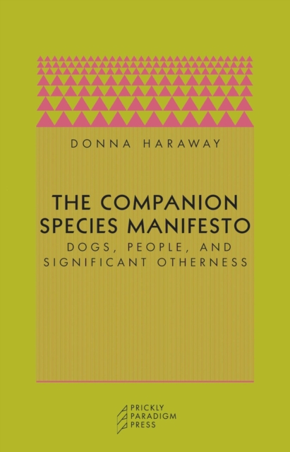 The Companion Species Manifesto : Dogs, People, and Significant Otherness, Paperback / softback Book