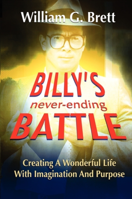 Billy's Never-ending Battle : Creating A Wonderful Life With Imagination And Purpose, Paperback / softback Book