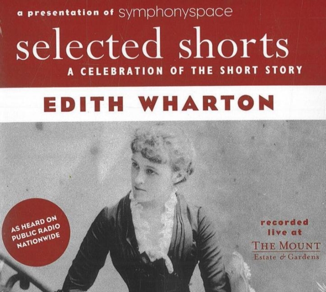 Selected Shorts: Edith Wharton : A Celebration of the Short Story, CD-Audio Book