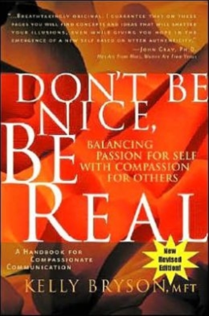 Don't Be Nice, Be Real : Balancing Passion for Self with Compassion for Others, Paperback / softback Book