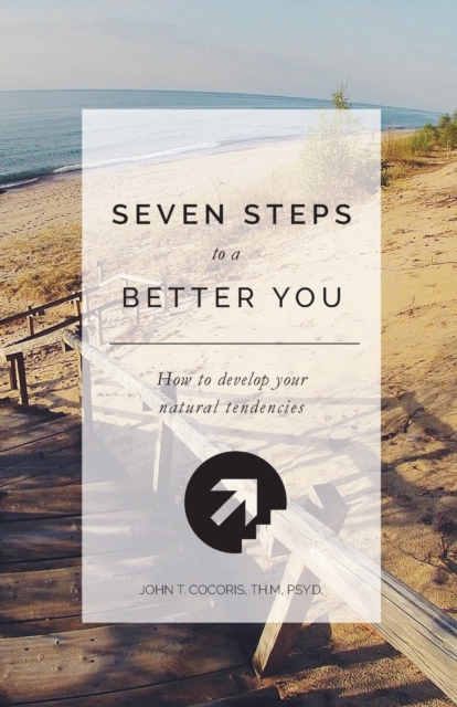 7 Steps To A Better You : How To Develop Your Natural Tendencies, Paperback / softback Book