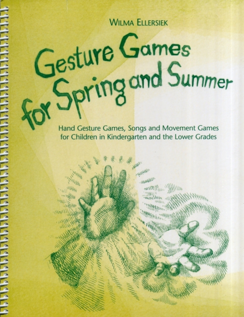 Gesture Games for Spring and Summer : Hand Gesture Games, Songs and Movement Games for Children in Kindergarten and the Lower Grades, Spiral bound Book