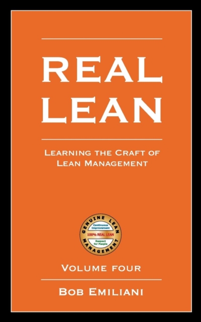 Real Lean : Learning the Craft of Lean Management (Volume Four), Paperback / softback Book