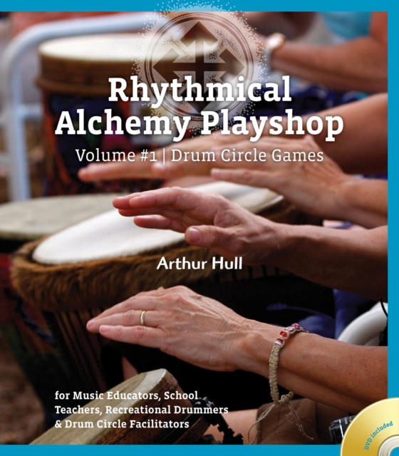 Rhythmical Alchemy Playshop : Drum Circle Games: for Music Educators, School Teachers, Recreational Drummers & Drum Circle Facilitators, Mixed media product Book