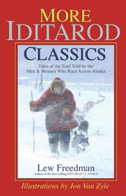 More Iditarod Classics : Tales of the Trail Told by the Men & Women Who Race Across Alaska, Paperback / softback Book