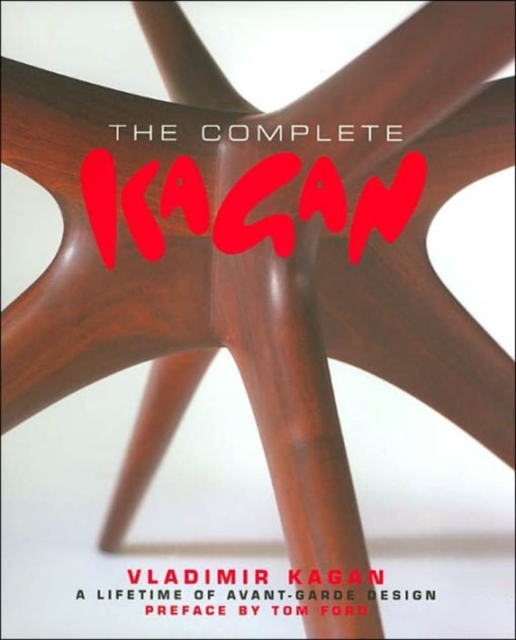The Complete Kagan : Vladimir Kagan: A Lifetime of Avant-Garde Design, Hardback Book