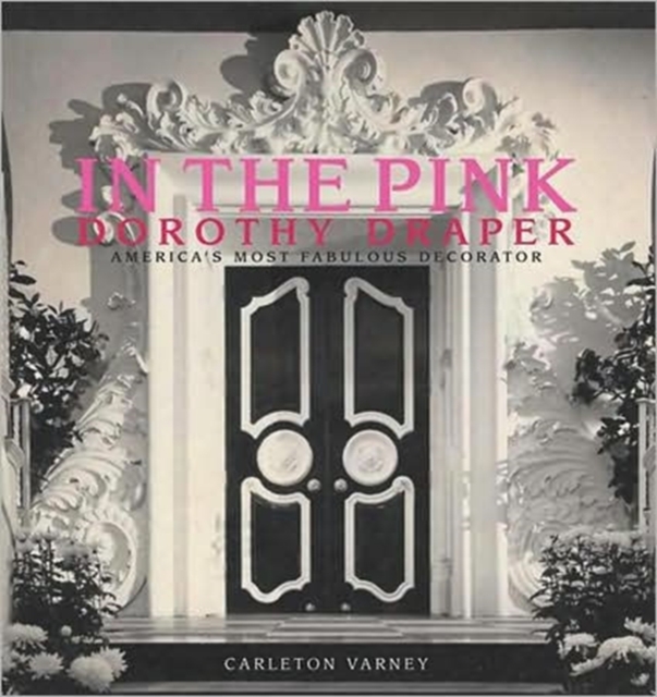 In the Pink : Dorothy Draper: America's Most Fabulous Decorator, Hardback Book
