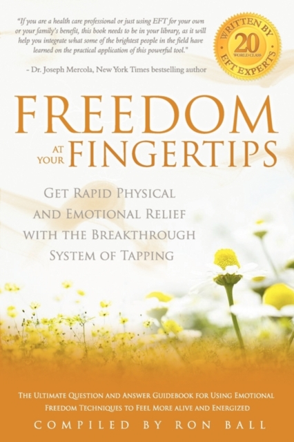 Freedom at Your Fingertips : Get Rapid Physical and Emotional Relief with the Breakthrough System of Tapping, Paperback / softback Book