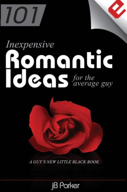 101 Inexpensive Romantic Ideas for the Average Guy : A Guy's New Little Black Book, Paperback Book