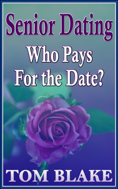 Senior Dating: Who Pays For The Date?, EPUB eBook