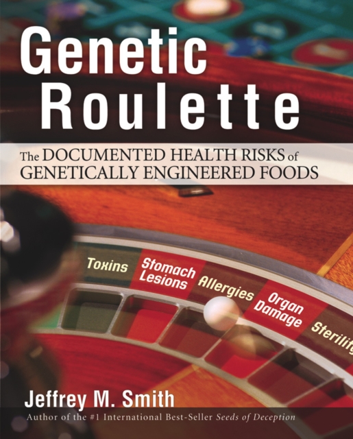 Genetic Roulette : The Documented Health Risks of Genetically Engineered Foods, Hardback Book