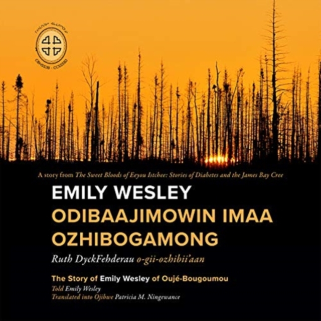 Emily Wesley Odibaajimowin imaa Ozhibogamong : The Story of Emily Wesley of Ouje-Bougoumou, Paperback / softback Book