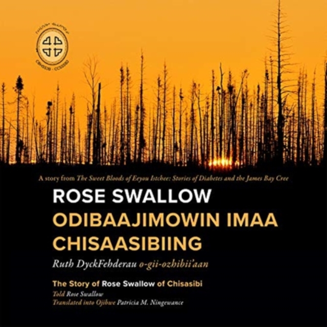 Rose Swallow Odibaajimowin imaa Chisaasibiing : The Story of Rose Swallow of Chisasibi, Paperback / softback Book
