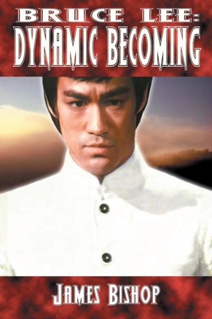 Bruce Lee : Dynamic Becoming, Paperback / softback Book