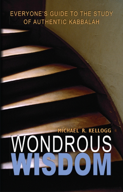 Wondrous Wisdom : Everyones Guide to the Study of Authentic Kabbalah, Paperback / softback Book