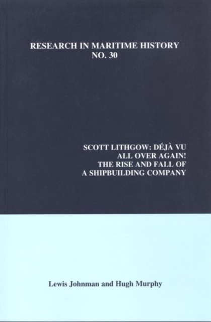 Scott Lithgow : Deja Vu All Over Again! The Rise and Fall of a Shipbuilding Company, Paperback / softback Book