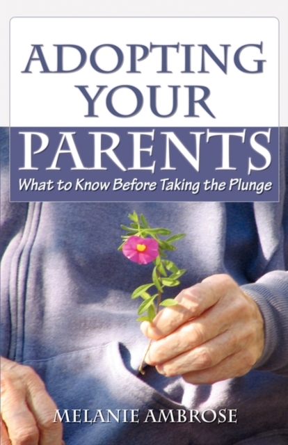 Adopting Your Parents : What to Know Before Taking the Plunge, Paperback / softback Book
