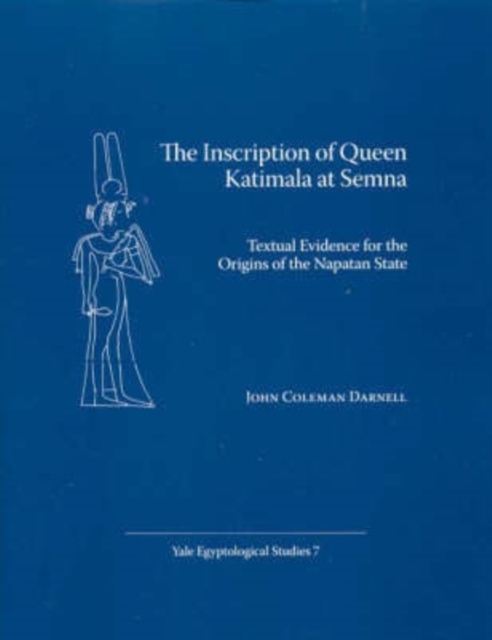 The Inscription of Queen Katimala at Semna : Textual Evidence for the Origins of the Napatan State, Paperback / softback Book