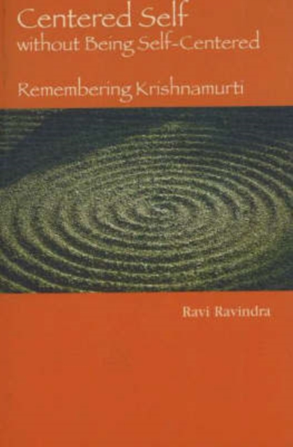 Centered Self without Being Self Centered : Remembering Krishnamurti, Paperback Book