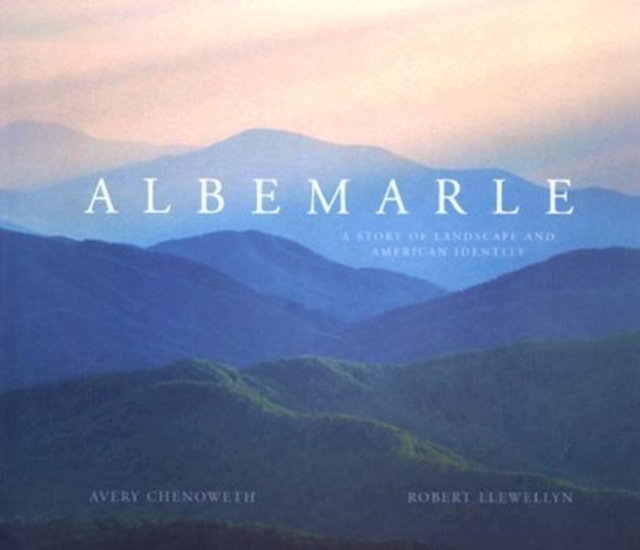 Albemarle : A Story of Landscape and American Identity, Hardback Book