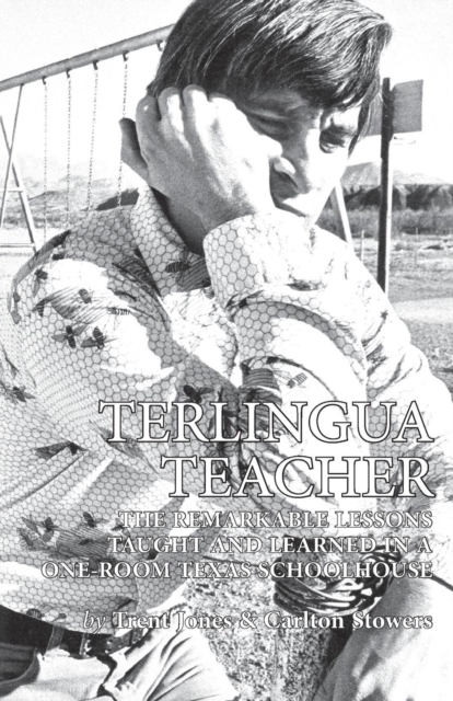 Terlingua Teacher : The Remarkable Lessons Taught and Learned in a One-room Texas Schoolhouse., Paperback / softback Book