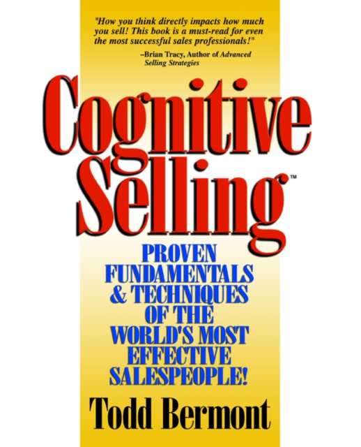 Cognitive Selling : Proven Fundamentals & Techniques of the World's Most Effective Salespeople!, Paperback / softback Book