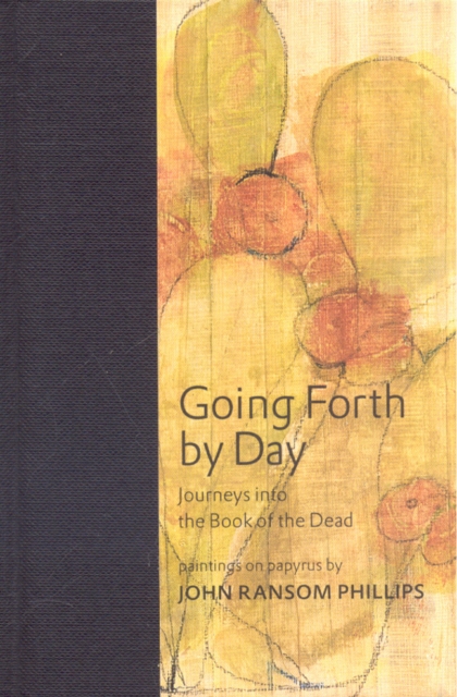 Going Forth by Day : Journeys into the Book of the Dead, Hardback Book