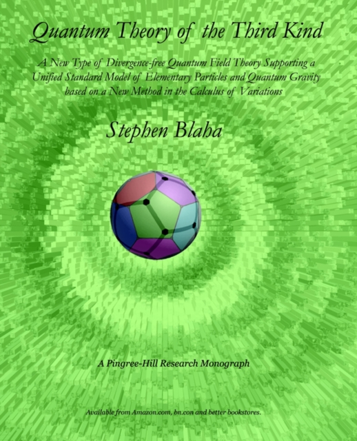 Quantum Theory of the Third Kind : A New Type of Divergence-free Quantum Field Theory Supporting a Unified Standard Model of Elementary Particles and Quantum Gravity based on a New Method in the Calcu, Paperback / softback Book
