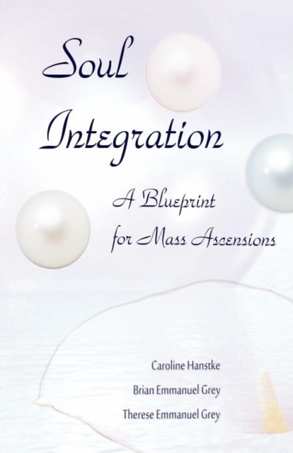 Soul Integration : A Blueprint for Mass Ascensions, Paperback / softback Book