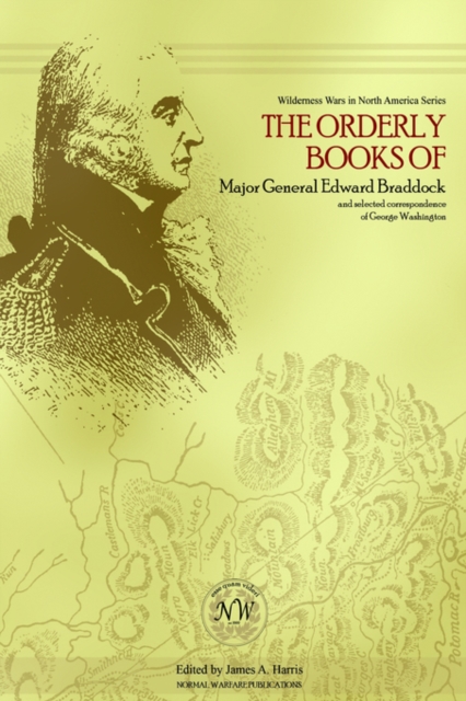 The Orderly Books of Major General Edward Braddock and Selected Correspondence of George Washington, Hardback Book